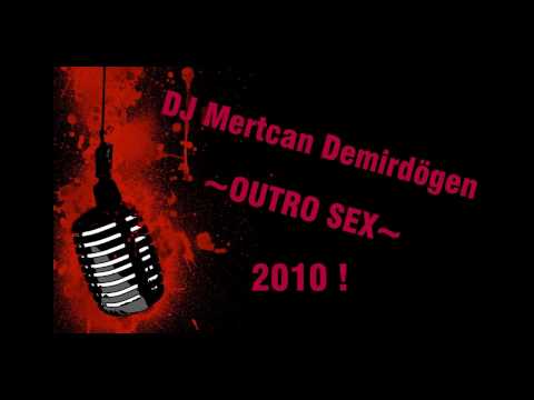 DJ Mertcan Demirdogen - OUTRO SEX 2010 !