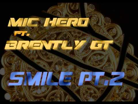Smile Pt.2 - Mic Hero Ft. Brently GT