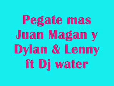 Pegate mas-Juan Magan y Dylan & Lenny ft Dj water