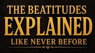The Beatitudes Explained Like Never Before