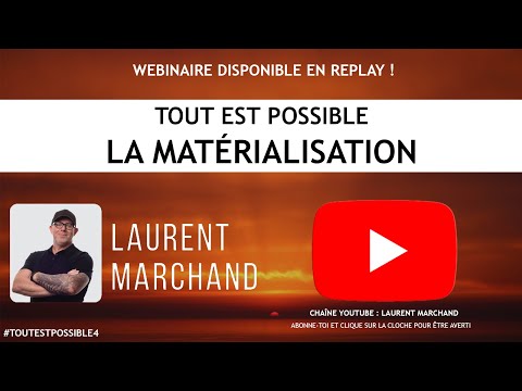 TOUT EST POSSIBLE - LA MATÉRIALISATION