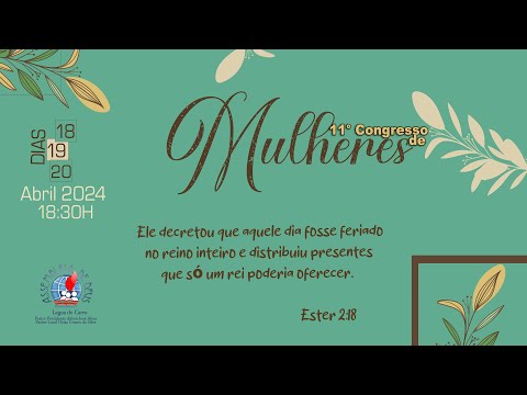 Encerramento - 11° Congresso de Mulheres  -- Ester 2:18