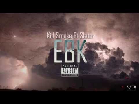 Kid Smoke ft Slater - EBK (Prod. By Menace)