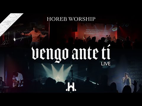 HOREB WORSHIP - VENGO ANTE TI (VIDEO OFICIAL EN VIVO)