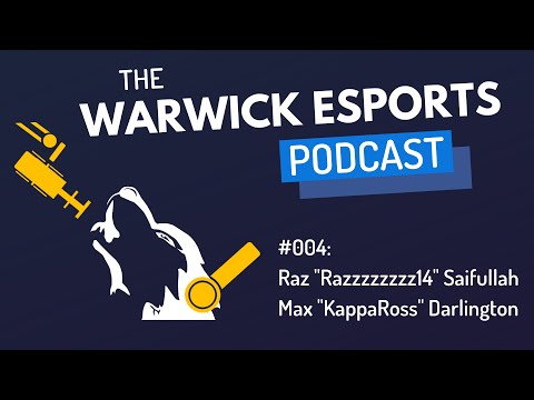 The Warwick Esports Podcast | #004: Raz "Razzzzzzzz14" Saifullah and Max "KappaRoss" Darlington