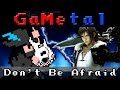 Don't Be Afraid (FFVIII Battle Theme) - GaMetal ...
