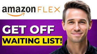 How to Get Off the AMAZON FLEX Waiting List Only Method ( Quick Guide)