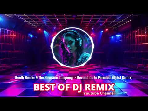 Heath Hunter & The Pleasure Company - Revolution In Paradise (Dj IsI Remix) @bestofdjremix