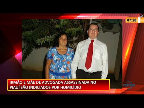 Irmão e mãe de advogada assassinada no Piauí são indiciados por homicídio 24 02 2021