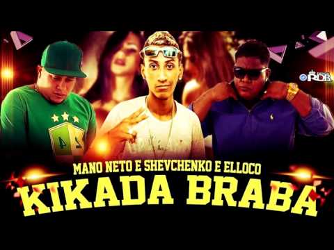 MC SHEVCHENKO E ELLOCO E MANO NETO - KIKADA BRABA