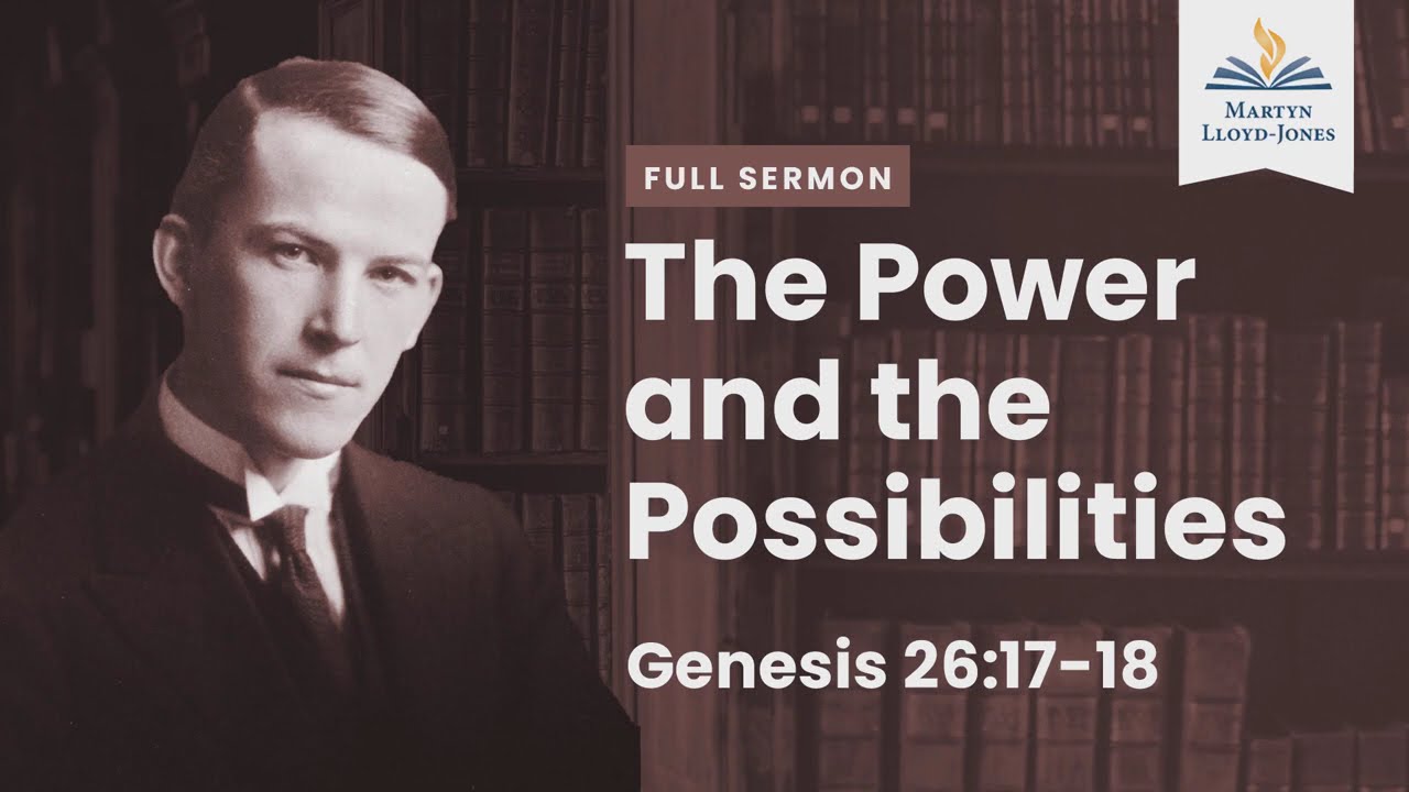 The Power and the Possibilities―A Sermon on Genesis 26:17-18 (Remastered)