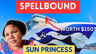 Spellbound onboard Sun Princess! Is it worth the high price tag?