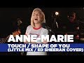 Anne-Marie - 'Touch/Shape of You' (Little Mix/Ed Sheeran Cover) (Capital Live Session)