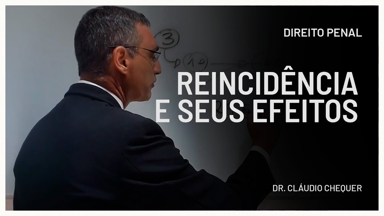 Reincidência e seus efeitos | Dr. Cláudio Chequer