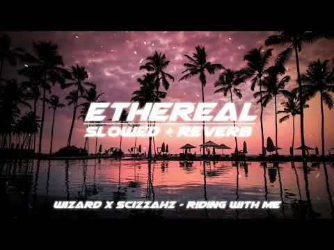 wizard x scizzahz - riding with me (slowed + reverb)