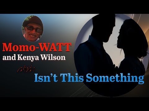 Momo-Watt and Kenya Wilson - Isn't This Something (Official Lyrics Video)