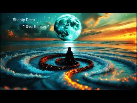 Shanty Deep -  Overthinker