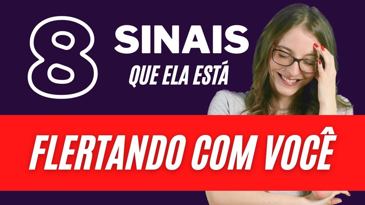 8 Sinais corporais que ela está FLERTANDO com você