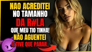🟥😈🤤MEU TIO DOTADO ME C#MEU EM SEGREDO - Historias de Infidelidade