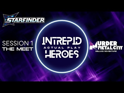 Intrepid Heroes Starfinder 2 Actual Play - Murder in Metal City Session 1