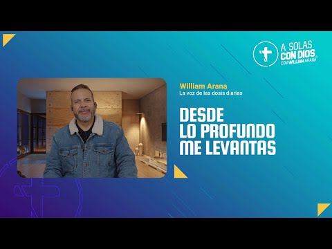 A solas con Dios con William Arana l Desde lo profundo me levantas l 10 de Diciembre 2025