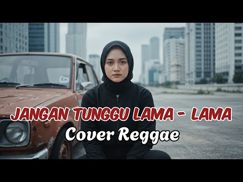JANGAN TUNGGU LAMA-LAMA  - CICI PARAMIDA • Request Subscribe • Cover Reggae Ska • Siska Vibes 