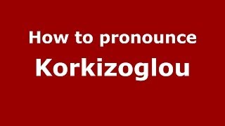 How to pronounce Korkizoglou