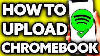 How To Upload Music to Spotify on Chromebook [Very EASY!]