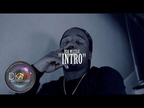 BSQ Wizzle - Intro (Official Video) Shot By - DKVTv
