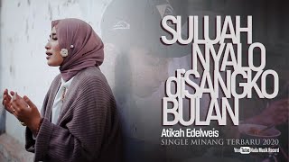 Download lagu Atikah Edelweis - SULUAH NYALO DI SANGKO BULAN mp3