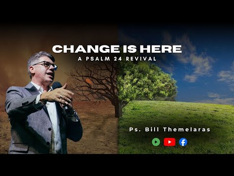 Change is here (A Psalms 24 revival) - Ps. Bill Themelaras