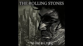 Rolling Stones - No Use in Crying
