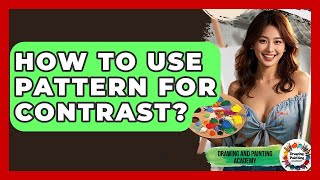 How To Use Pattern For Contrast? - Drawing and Painting Academy