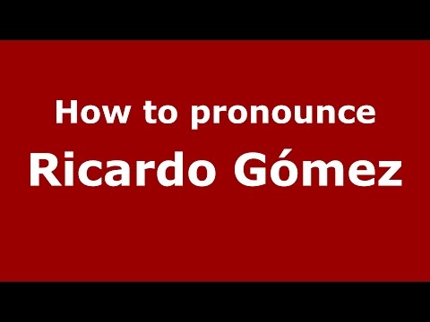 How to pronounce Ricardo Gómez (Spanish/Argentina) - PronounceNames.com