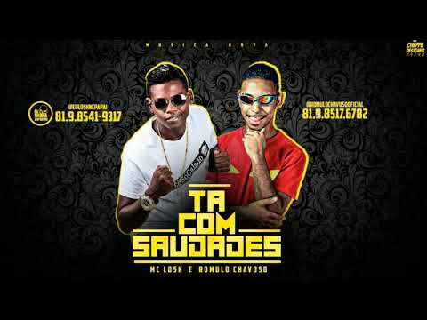 MC LOSK E RÔMULO CHAVOSO MÚSICA NOVA TA COM SAUDADES