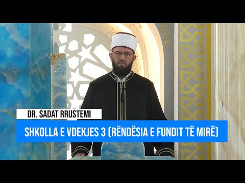 Hytbe | Shkolla e vdekjes 3 (Rëndësia e fundit të mirë) - Dr. Sadat Rrustemi