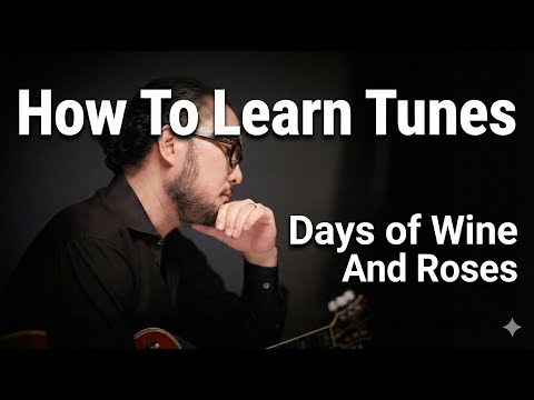 12 steps of How To Learn Tunes for Improvisation | Days Of Wine And Roses