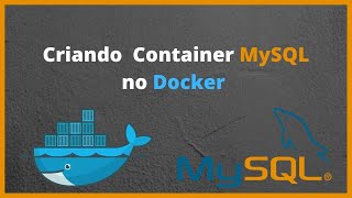 Criando Container MySQL no Docker | Tutorial (Linux e Windows)