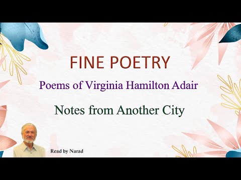 Fine Poetry - Poems of Virginia Hamilton Adair - Notes from Another City (Read by Narad)