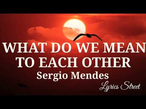 WHAT DO WE MEAN TO EACH OTHER || SERGIO MENDES || SONG LYRICS@lyricsstreet5409 #80s #lovesong #lyrics