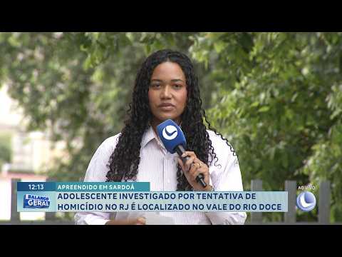 Apreendido em Sardoá: Adolescente investigado por tentativa de homicídio no RJ.