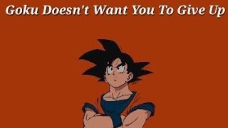 ~Goku X Reader~ ~Goku doesn't want you to give up~