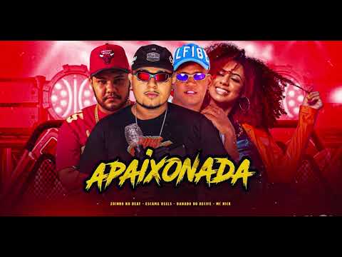 DANADO DO RECIFE, ESCAMA REELS , ZOINHO NO BEAT & MC NiCK - APAIXONADA 