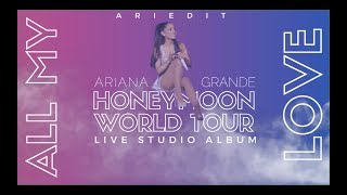 Ariana Grande - All My Love (Live Studio Version W/ Note Changes) {Honeymoon Tour}
