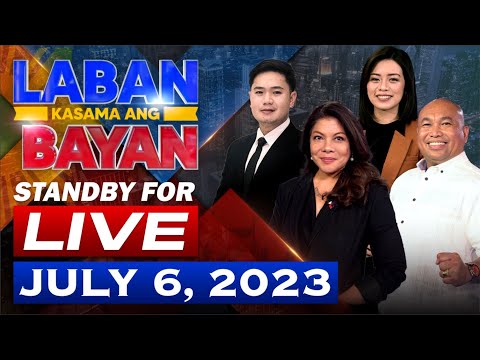 LIVE : Laban Kasama ang Bayan July 6, 2023