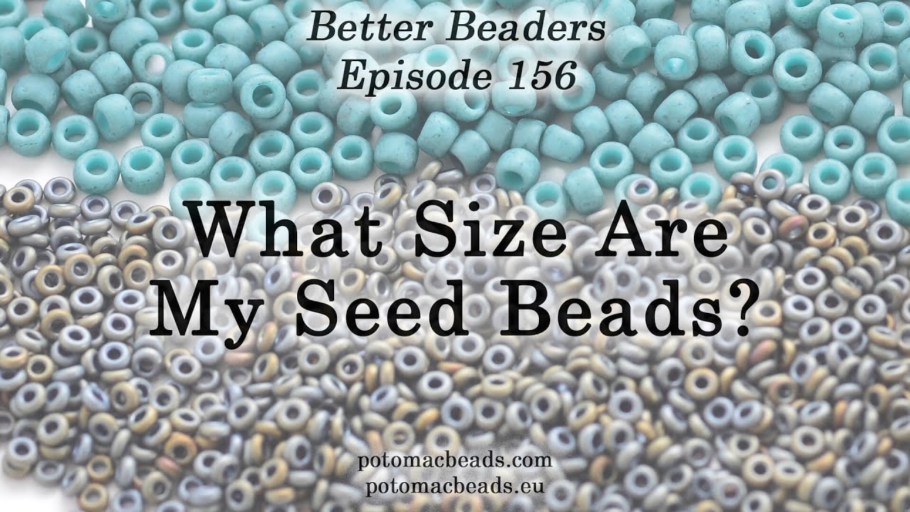 What size are my Seed Beads? - Better Beaders Episode by PotomacBeads