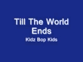 Till The World Ends - Kidz Bop 20
