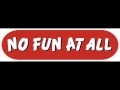 No Fun At All - Trow It In 