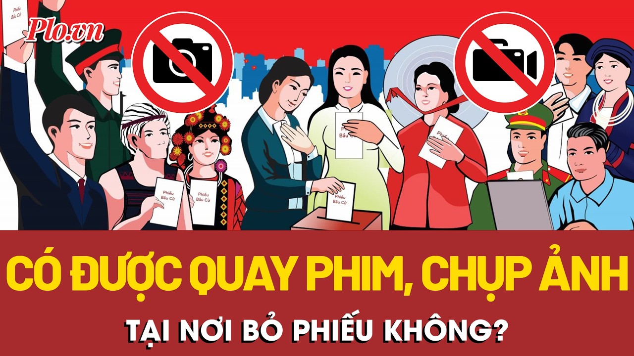 Khi đi bầu cử, cử tri có được quay phim, chụp ảnh không?