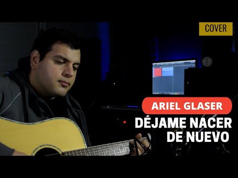 DÉJAME NACER DE NUEVO - ARIEL GLASER- ACORDES (Cover por Eric Costa)